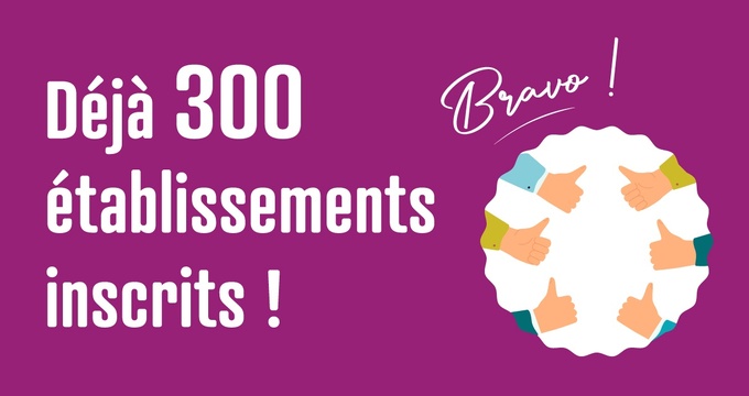 Déjà 300 établissements inscrits !