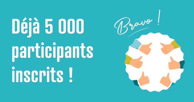 Vous êtes déjà 5000 participants inscrits !!