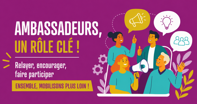 Des ambassadeurs pour mobiliser à vos côtés