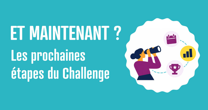 Et maintenant ? Les prochaines étapes du Challenge